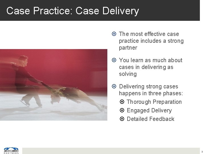 Case Practice: Case Delivery The most effective case practice includes a strong partner You