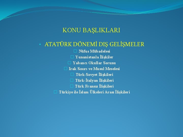 KONU BAŞLIKLARI • ATATÜRK DÖNEMİ DIŞ GELİŞMELER � Nüfus Mübadelesi � Yunanistanla İlişkiler �