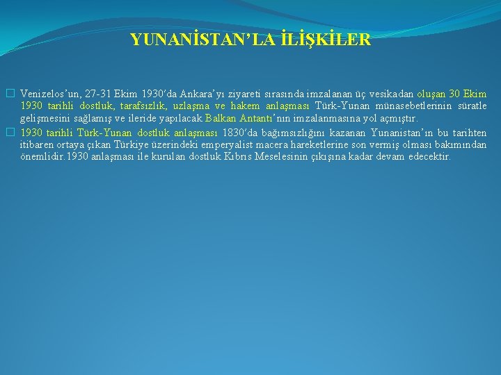 YUNANİSTAN’LA İLİŞKİLER � Venizelos’un, 27 -31 Ekim 1930′da Ankara’yı ziyareti sırasında imzalanan üç vesikadan