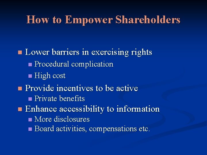 How to Empower Shareholders n Lower barriers in exercising rights Procedural complication n High