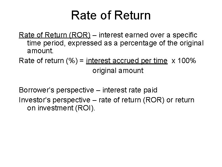 Rate of Return (ROR) – interest earned over a specific time period, expressed as