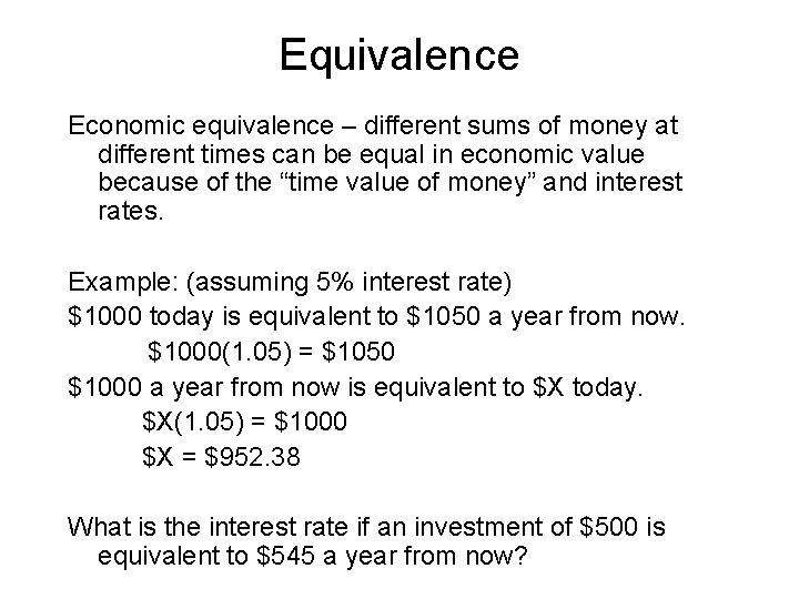 Equivalence Economic equivalence – different sums of money at different times can be equal