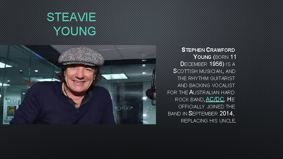 STEAVIE YOUNG STEPHEN CRAWFORD YOUNG (BORN 11 DECEMBER 1956) IS A SCOTTISH MUSICIAN, AND