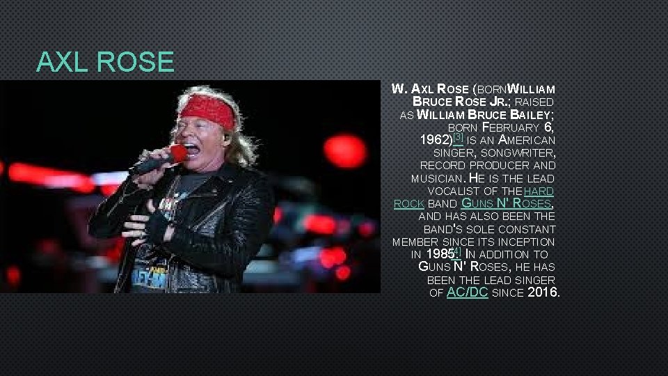 AXL ROSE W. AXL ROSE (BORNWILLIAM BRUCE ROSE JR. ; RAISED AS WILLIAM BRUCE