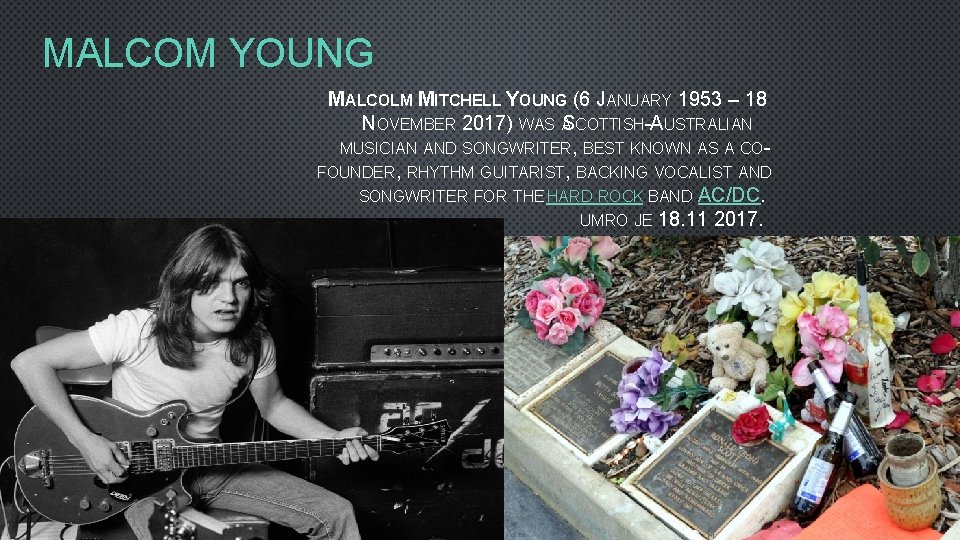 MALCOM YOUNG MALCOLM MITCHELL YOUNG (6 JANUARY 1953 – 18 NOVEMBER 2017) WAS ASCOTTISH-AUSTRALIAN