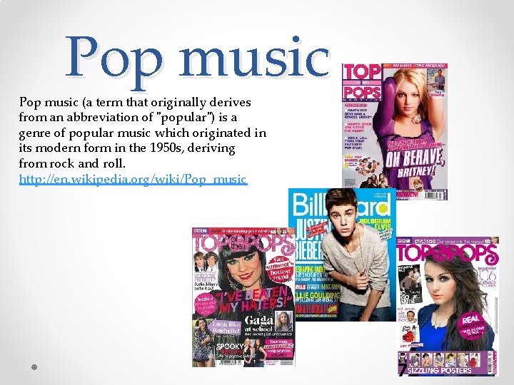 Pop music (a term that originally derives from an abbreviation of "popular") is a