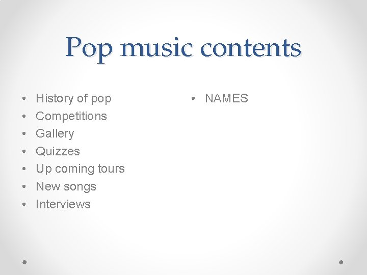 Pop music contents • • History of pop Competitions Gallery Quizzes Up coming tours