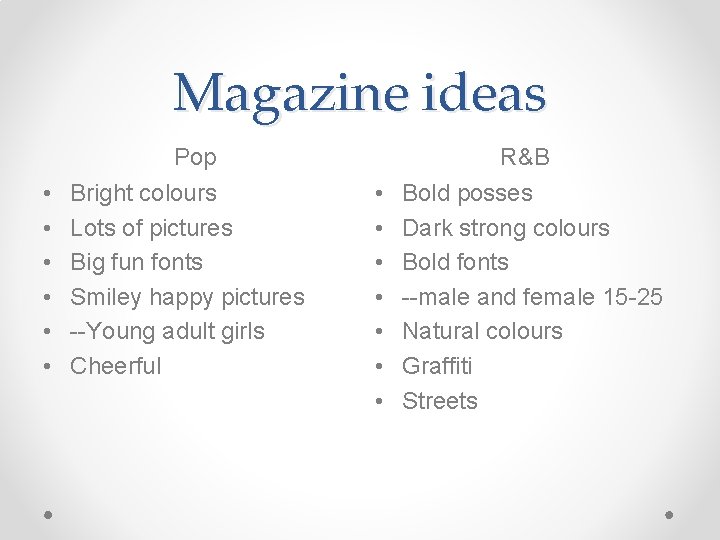 Magazine ideas Pop • • • Bright colours Lots of pictures Big fun fonts