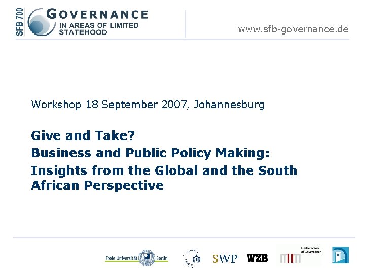 www. sfb-governance. de Workshop 18 September 2007, Johannesburg Give and Take? Business and Public