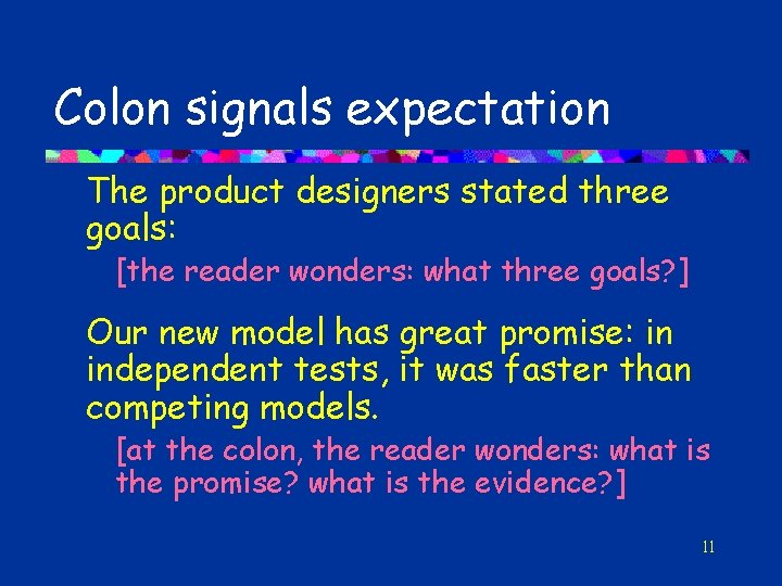 Colon signals expectation The product designers stated three goals: [the reader wonders: what three