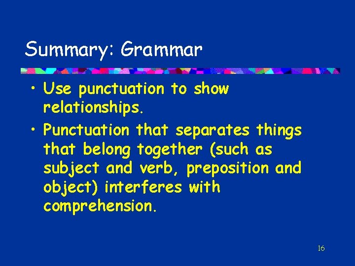 Summary: Grammar • Use punctuation to show relationships. • Punctuation that separates things that