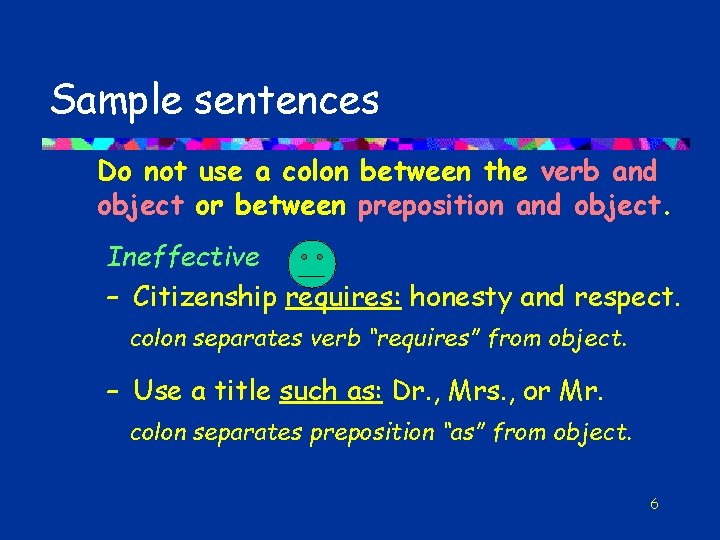 Sample sentences Do not use a colon between the verb and object or between