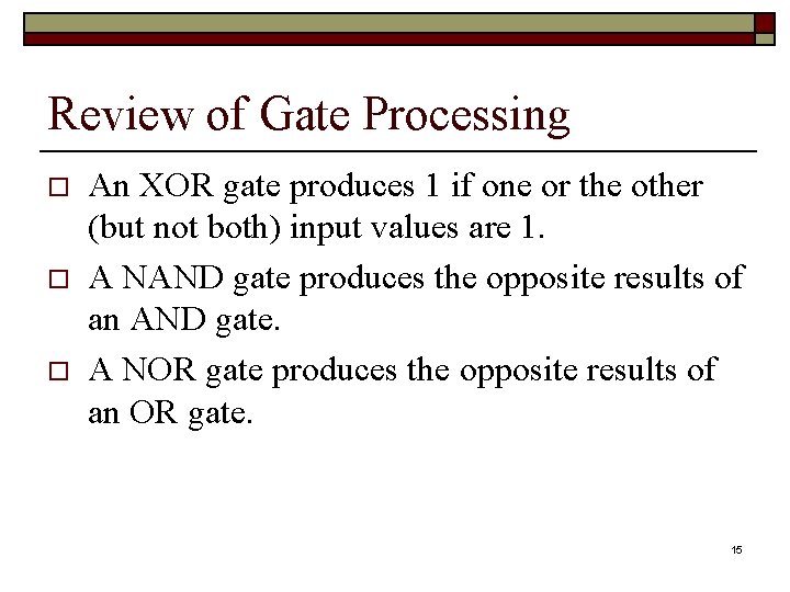 Review of Gate Processing o o o An XOR gate produces 1 if one