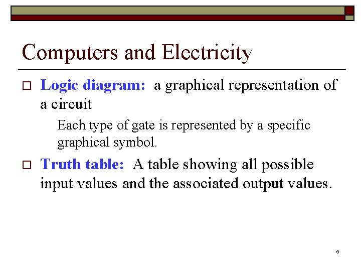 Computers and Electricity o Logic diagram: a graphical representation of a circuit Each type