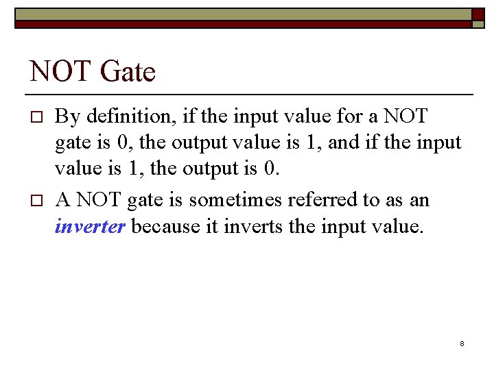 NOT Gate o o By definition, if the input value for a NOT gate