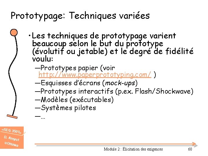 Prototypage: Techniques variées • Les techniques de prototypage varient beaucoup selon le but du