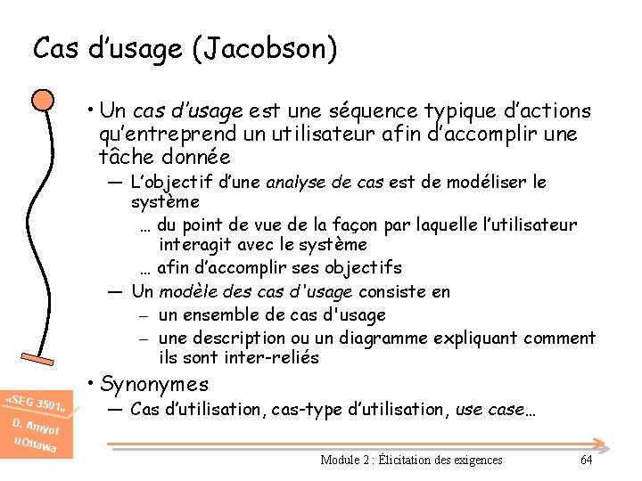 Cas d’usage (Jacobson) • Un cas d’usage est une séquence typique d’actions qu’entreprend un