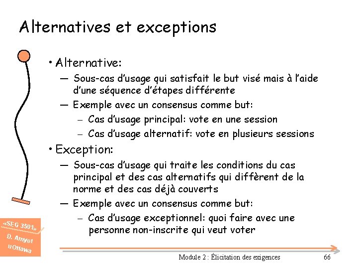 Alternatives et exceptions • Alternative: ― Sous-cas d’usage qui satisfait le but visé mais