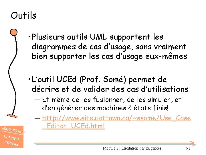 Outils • Plusieurs outils UML supportent les diagrammes de cas d’usage, sans vraiment bien
