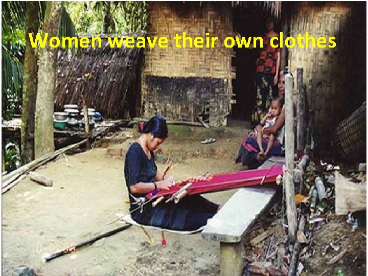 Women weave their own clothes 