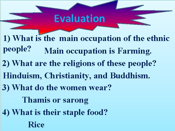 Evaluation 1) What is the main occupation of the ethnic people? Main occupation is