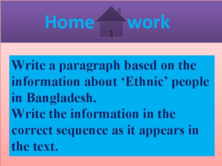 Home work Write a paragraph based on the information about ‘Ethnic’ people in Bangladesh.