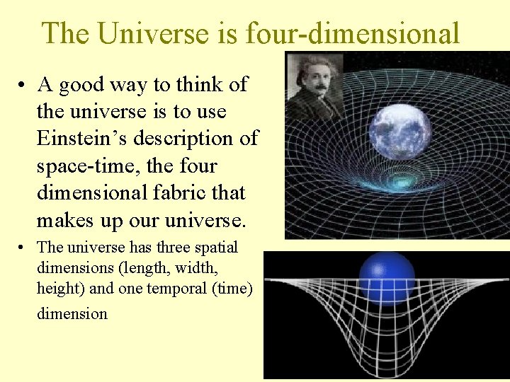 The Universe is four-dimensional • A good way to think of the universe is