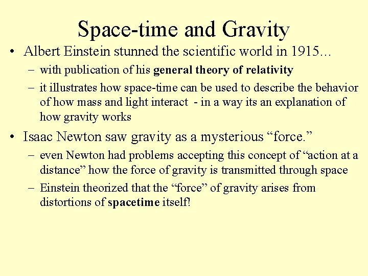 Space-time and Gravity • Albert Einstein stunned the scientific world in 1915… with publication