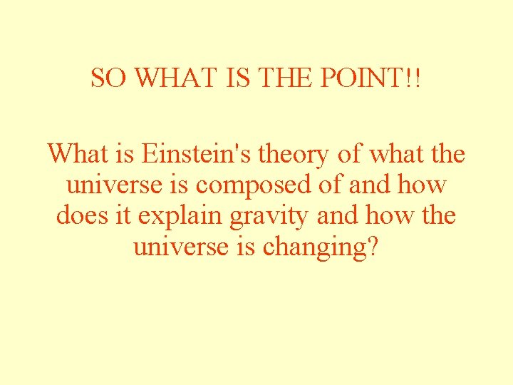 SO WHAT IS THE POINT!! What is Einstein's theory of what the universe is