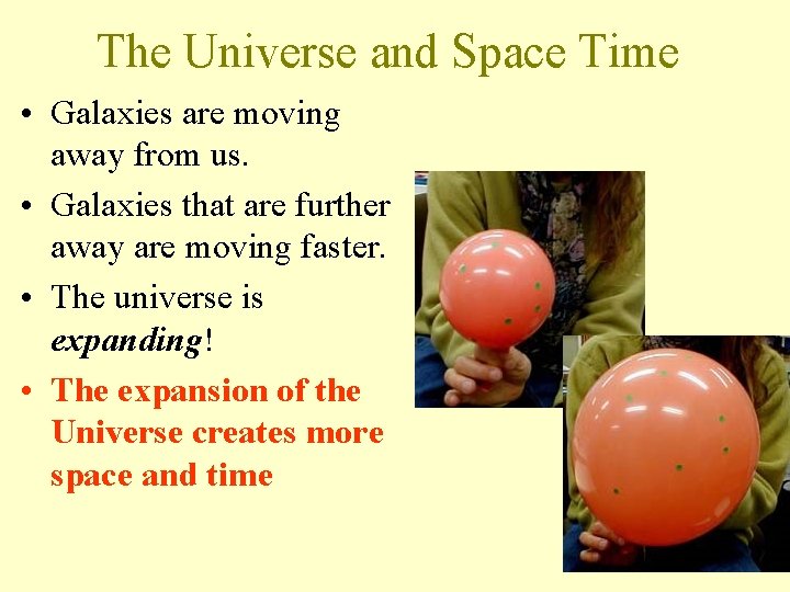The Universe and Space Time • Galaxies are moving away from us. • Galaxies