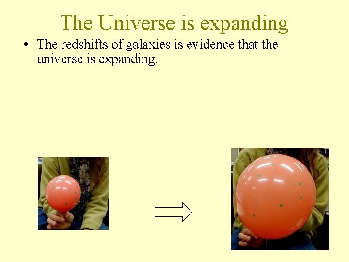 The Universe is expanding • The redshifts of galaxies is evidence that the universe