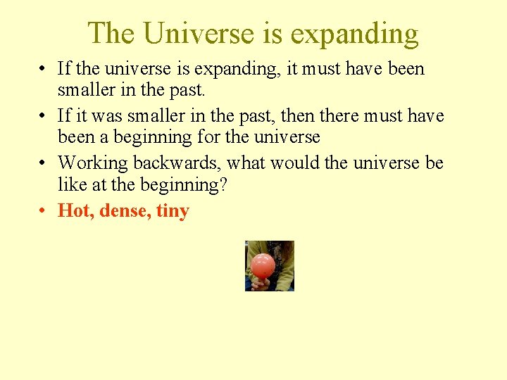 The Universe is expanding • If the universe is expanding, it must have been