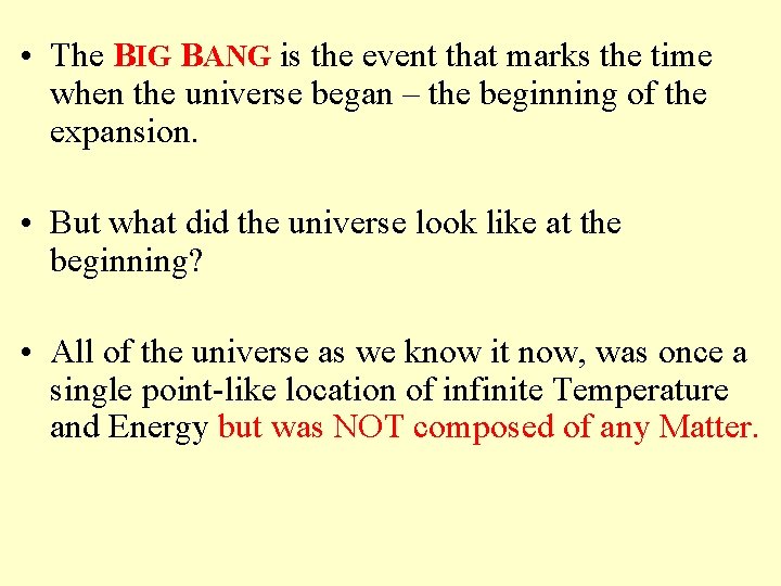  • The BIG BANG is the event that marks the time when the