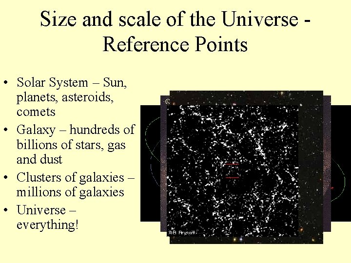 Size and scale of the Universe Reference Points • Solar System – Sun, planets,