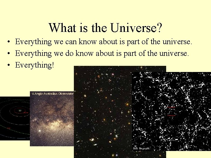 What is the Universe? • Everything we can know about is part of the