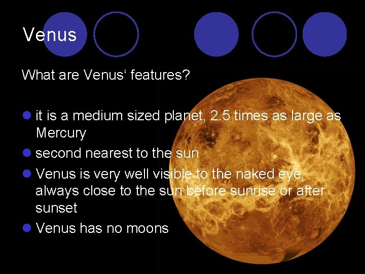 Venus What are Venus‘ features? l it is a medium sized planet, 2. 5