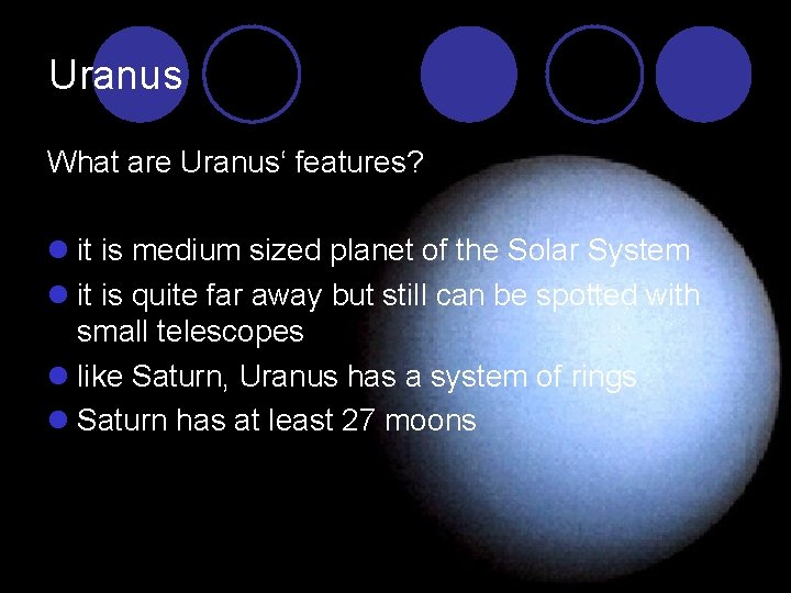 Uranus What are Uranus‘ features? l it is medium sized planet of the Solar