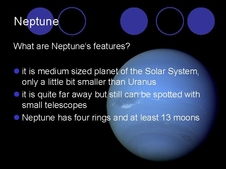 Neptune What are Neptune‘s features? l it is medium sized planet of the Solar