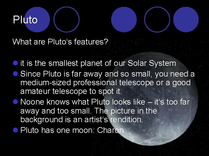 Pluto What are Pluto‘s features? l it is the smallest planet of our Solar