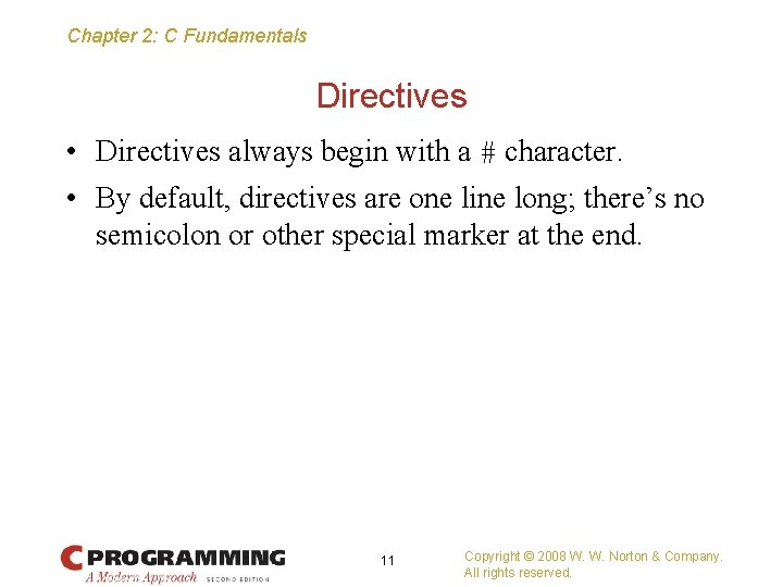 Chapter 2: C Fundamentals Directives • Directives always begin with a # character. •
