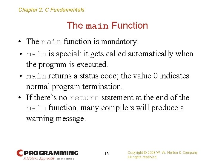 Chapter 2: C Fundamentals The main Function • The main function is mandatory. •