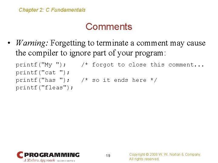 Chapter 2: C Fundamentals Comments • Warning: Forgetting to terminate a comment may cause