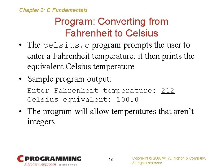 Chapter 2: C Fundamentals Program: Converting from Fahrenheit to Celsius • The celsius. c