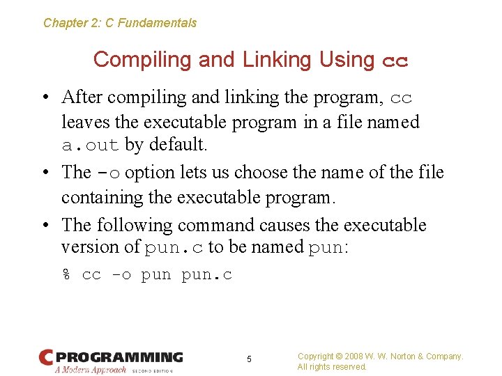 Chapter 2: C Fundamentals Compiling and Linking Using cc • After compiling and linking