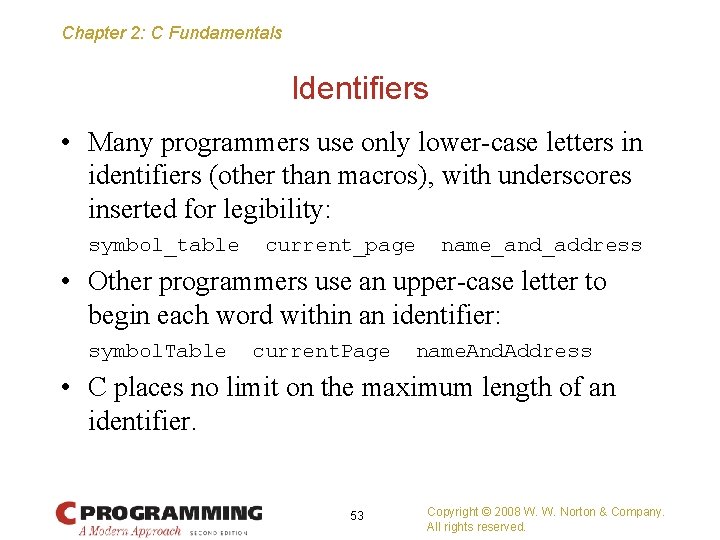 Chapter 2: C Fundamentals Identifiers • Many programmers use only lower-case letters in identifiers