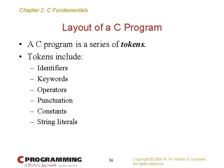 Chapter 2: C Fundamentals Layout of a C Program • A C program is