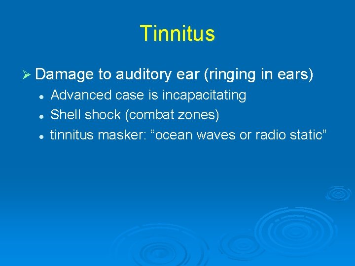 Tinnitus Ø Damage to auditory ear (ringing in ears) l l l Advanced case