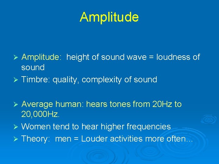 Amplitude: height of sound wave = loudness of sound Ø Timbre: quality, complexity of