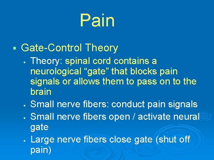 Pain § Gate-Control Theory § § Theory: spinal cord contains a neurological “gate” that