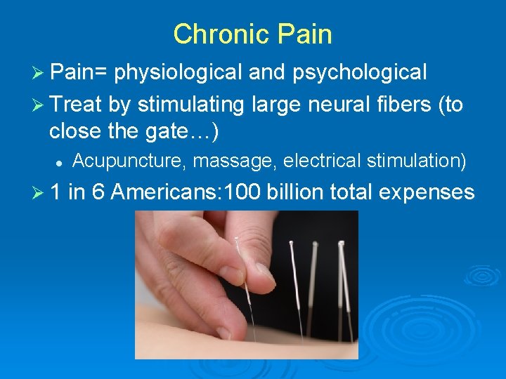 Chronic Pain Ø Pain= physiological and psychological Ø Treat by stimulating large neural fibers